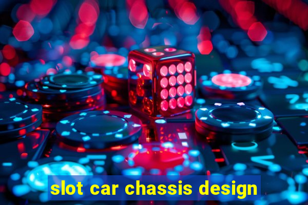 slot car chassis design